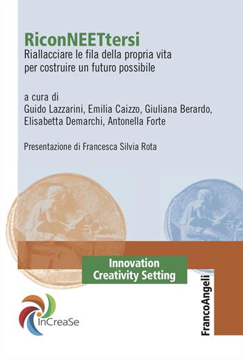 RiconNEETtersi. Riallacciare le fila della propria vita per costruire un futuro possibile - Emilia Caizzo, Giuliana Berardo - Libro Franco Angeli 2025, Innovation Creativity Setting. InCreaSe | libraccio.click
