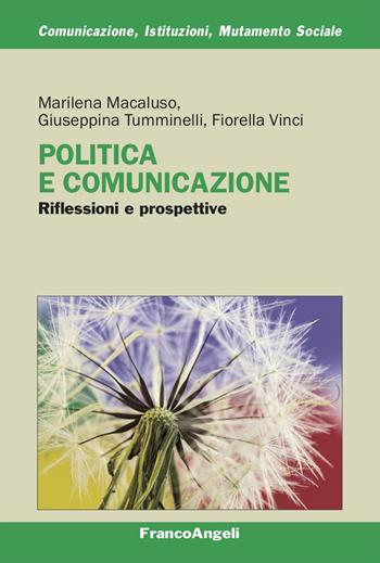 Politica e comunicazione. Riflessioni e prospettive - Marilena Macaluso, Giuseppina Tumminelli, Fiorella Vinci - Libro Franco Angeli 2025, Comunicazione, istituzioni, mutamento sociale. Ricerche | libraccio.click