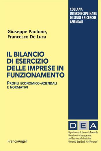 Il bilancio di esercizio delle imprese in funzionamento. Profili economico-aziendali e normativi - Giuseppe Paolone, Francesco De Luca - Libro Franco Angeli 2025, Collana Interdisciplinare di studi e ricerche aziendali | libraccio.click