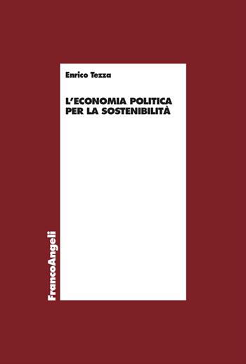 L'economia politica per la sostenibilità - Enrico Tezza - Libro Franco Angeli 2025, Economia - Teoria economica, pensiero economico | libraccio.click