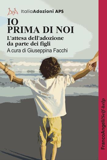 Io prima di noi. L'attesa dell'adozione da parte dei figli  - Libro Franco Angeli 2025, Self-help | libraccio.click