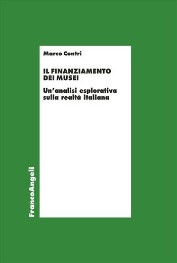 Il finanziamento dei musei. Un'analisi esplorativa sulla realtà italiana - Marco Contri - Libro Franco Angeli 2025, Economia - Ricerche | libraccio.click