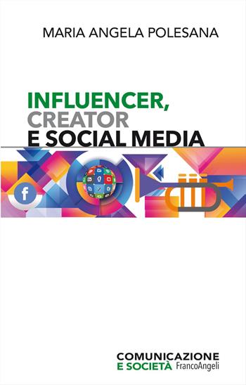 Influencer, creator e social media - Maria Angela Polesana - Libro Franco Angeli 2025, Comunicazione e società | libraccio.click