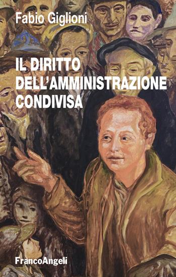 Il diritto dell'amministrazione condivisa - Fabio Giglioni - Libro Franco Angeli 2025, Studi di diritto pubblico | libraccio.click