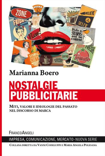 Nostalgie pubblicitarie. Miti, valori e ideologie del passato nel discorso di marca - Marianna Boero - Libro Franco Angeli 2026, Impresa, comunicazione, mercato. Nuova serie | libraccio.click