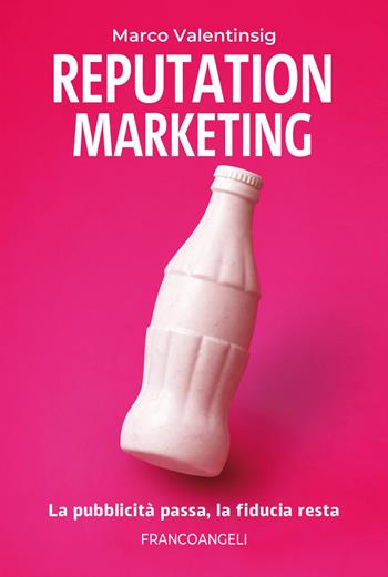 Reputation marketing. La pubblicità passa, la fiducia resta - Marco Valentinsig - Libro Franco Angeli 2026, Management Tools | libraccio.click