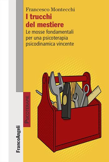 I trucchi del mestiere. Le mosse fondamentali per una psicoterapia psicodinamica vincente - Francesco Montecchi - Libro Franco Angeli 2026, Psicoterapie | libraccio.click