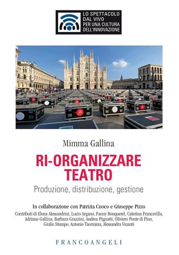 Ri-organizzare teatro. Produzione, distribuzione, gestione - Mimma Gallina - Libro Franco Angeli 2026, Lo spettacolo dal vivo | libraccio.click