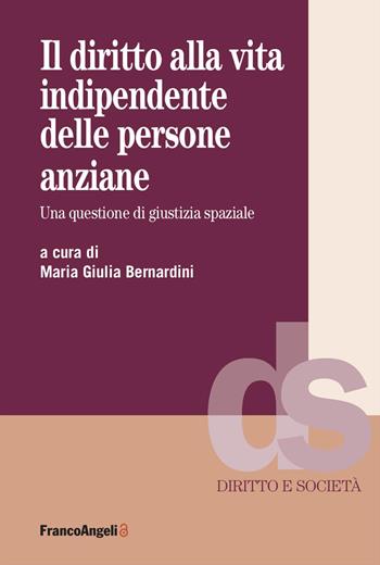 Il diritto alla vita indipendente delle persone anziane. Una questione di giustizia spaziale  - Libro Franco Angeli 2026, Diritto e società | libraccio.click