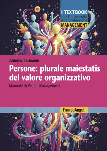 Persone: plurale maiestatis del valore organizzativo. Manuale di people management - Andrea Laudadio - Libro Franco Angeli 2026, Management. I textbook per l'università e la professione | libraccio.click