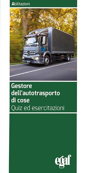 Gestore dell'autotrasporto di cose. Quiz ed esercitazioni  - Libro Egaf 2025, Abilitazioni | libraccio.click