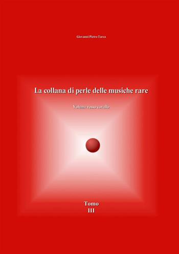 La collana di perle delle musiche rare. Volume rosso corallo. Vol. 3 - Giovanni Pietro Tarca - Libro StreetLib 2020 | libraccio.click