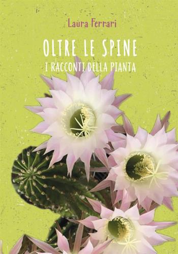 Oltre le spine. I racconti della pianta - Laura Ferrari - Libro StreetLib 2020 | libraccio.click