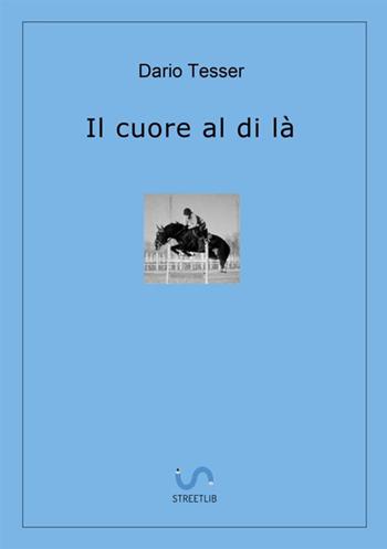 Il cuore al di là - Dario Tesser - Libro StreetLib 2020 | libraccio.click