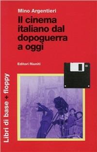 Il cinema italiano dal dopoguerra a oggi. Con floppy disk - Mino Argentieri - Libro Editori Riuniti 1998, Comunicaz. e scienze sociali. Opere varie | libraccio.click
