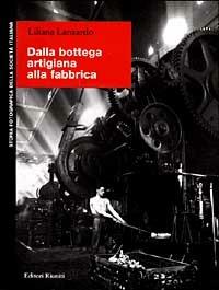 Dalla bottega artigiana alla fabbrica - Liliana Lanzardo - Libro Editori Riuniti 1999, Storia fotografica della società italiana | libraccio.click