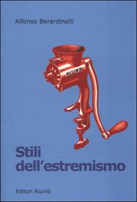 Stili dell'estremismo. Critica del pensiero essenziale - Alfonso Berardinelli - Libro Editori Riuniti 2001, Le rane | libraccio.click