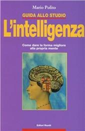 Guida allo studio. L'intelligenza. Come dare la forma migliore alla propria mente