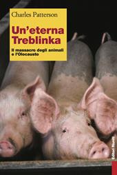 Un'eterna Treblinka. Il massacro degli animali e l'Olocausto