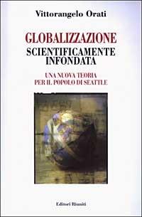 Globalizzazione scientificamente infondata. Una nuova teoria per il popolo di Seattle - Vittorangelo Orati - Libro Editori Riuniti 2003, Saggi. Economia | libraccio.click