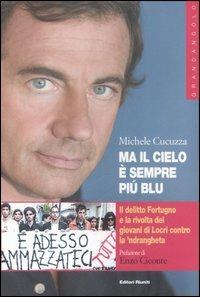 Ma il cielo è sempre più blu. Il delitto Fortugno e la rivolta dei giovani di Locri contro la 'ndrangheta - Michele Cucuzza - Libro Editori Riuniti 2006, Grandangolo | libraccio.click