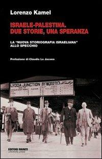 Israele-Palestina. Due storie, una speranza. La «nuova storiografia israeliana» allo specchio - Lorenzo Kamel - Libro Editori Riuniti University Press 2008, Saggi. Storia | libraccio.click