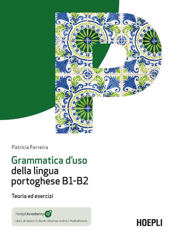 Grammatica d'uso della lingua portoghese B1-B2. Teoria ed esercizi. Con mp3 online - Patrícia Ferreira - Libro Hoepli 2022 | libraccio.click
