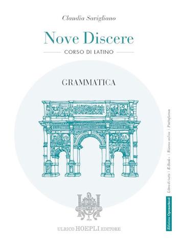Nove discere. Corso di latino. Grammatica. Per i Licei e gli Ist. magistrali. - Claudia Savigliano - Libro Hoepli 2022 | libraccio.click