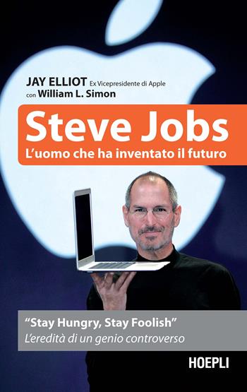 Steve Jobs. L'uomo che ha inventato il futuro - Jay Elliot, William L. Simon - Libro Ulrico Hoepli 2021, Business & technology | libraccio.click