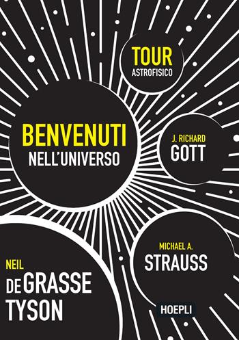 Benvenuti nell'universo. Tour astrofisico - Neil deGrasse Tyson, Michael A. Strauss, J. Richard Gott - Libro Ulrico Hoepli 2023 | libraccio.click