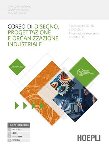 Corso di disegno e progettazione industriale. Laboratorio. Per le Scuole superiori. - Cataldo Vincenzo Biffaro, Giuseppe Golino, Rosalba Labile - Libro Hoepli 2023 | libraccio.click