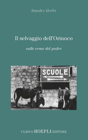 Il selvaggio dell'Orinoco. Sulle orme del padre - Sandro Gerbi - Libro Hoepli 2023 | libraccio.click