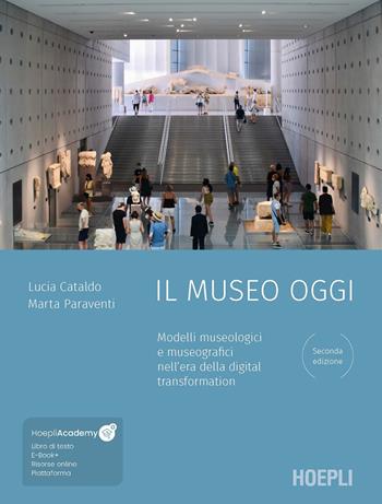 Il museo oggi. Modelli museologici e museografici nell'era della digital transformation. Con file audio MP3 - Lucia Cataldo, Marta Paraventi - Libro Hoepli 2023, Beni culturali | libraccio.click