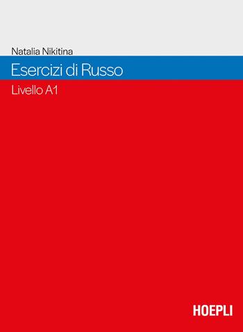 Esercizi di russo. Livello A1 del Quadro Comune Europeo di Riferimento per le Lingue - Natalia Nikitina - Libro Hoepli 2023, Grammatiche | libraccio.click