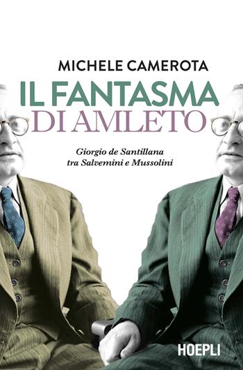 Il fantasma di Amleto. Giorgio de Santillana tra Salvemini e Mussolini - Michele Camerota - Libro Ulrico Hoepli 2024, Saggi | libraccio.click