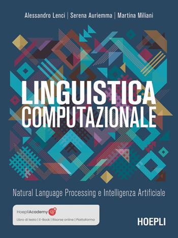 Linguistica computazionale. Natural language processing e intelligenza artificiale - Alessandro Lenci, Martina Miliani, Serena Auriemma - Libro Hoepli 2025, Linguistica | libraccio.click