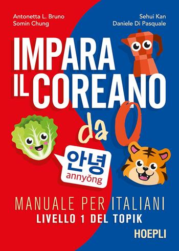 Impara il coreano da 0. Manuale per italiani. Livello 1 del Topik - Somin Chung, Antonetta Lucia Bruno, Daniele Di Pasquale - Libro Ulrico Hoepli 2025, Corsi di lingua | libraccio.click