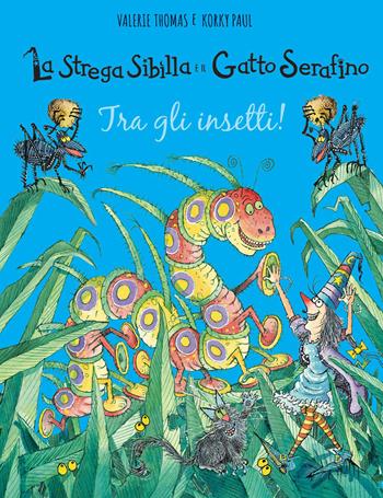 Tra gli insetti! La strega Sibilla e il gatto Serafino. Ediz. a colori - Valerie Thomas, Paul Korky - Libro IdeeAli 2021, Libri illustrati | libraccio.click
