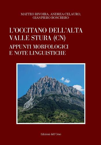 L' occitano dell'Alta Valle Stura (CN). Appunti morfologici e note linguistiche - Matteo Rivoira, Andrea Celauro, Gianpiero Boschero - Libro Edizioni dell'Orso 2022, Studi e testi di dialettologia e varia linguistica | libraccio.click