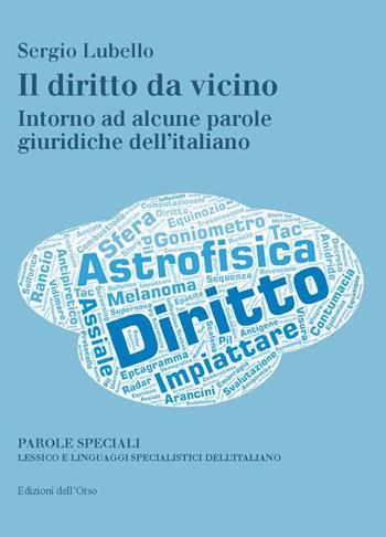 Il diritto da vicino. Intorno ad alcune parole giuridiche dell'italiano - Sergio Lubello - Libro Edizioni dell'Orso 2022 | libraccio.click