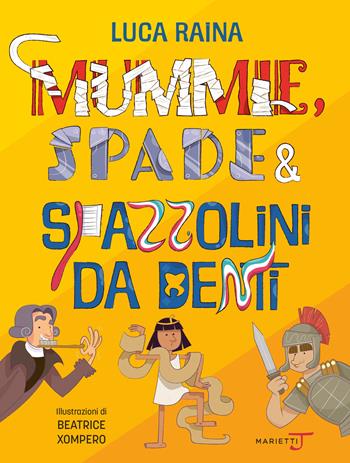 Mummie, spade e spazzolini da denti. Viaggio nel tempo in 20 oggetti + 1 - Luca Raina - Libro Marietti Junior 2022 | libraccio.click