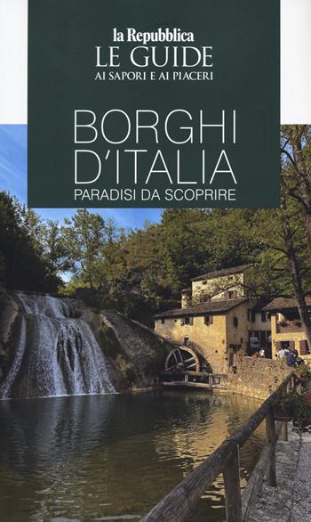 Borghi d'Italia. Paradisi da scoprire. Le guide ai sapori e ai piaceri. Ediz. a colori  - Libro Gedi (Gruppo Editoriale) 2026, Le Guide di Repubblica | libraccio.click