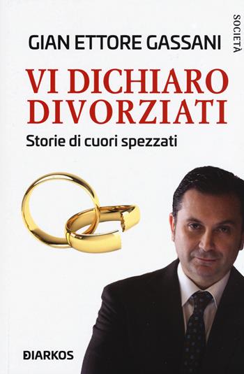 Vi dichiaro divorziati. Storie di cuori spezzati - Gian Ettore Gassani - Libro DIARKOS 2020, Società | libraccio.click