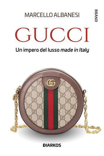 Gucci. Un impero del lusso made in Italy - Marcello Albanesi - Libro DIARKOS 2022, Brand | libraccio.click