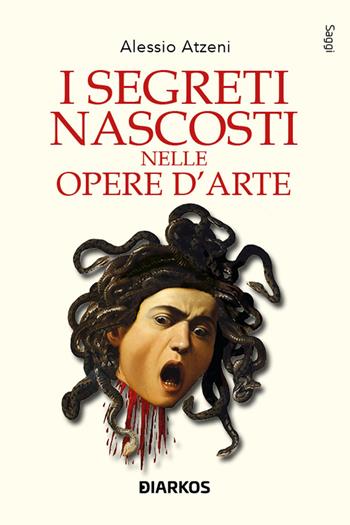 I segreti nascosti nelle opere d'arte - Alessio Atzeni - Libro DIARKOS 2023, Saggi | libraccio.click