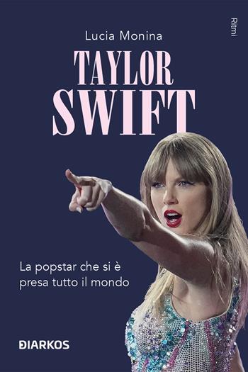 Taylor Swift. La popstar che si è presa tutto il mondo - Lucia Monina - Libro DIARKOS 2024, Ritmi | libraccio.click