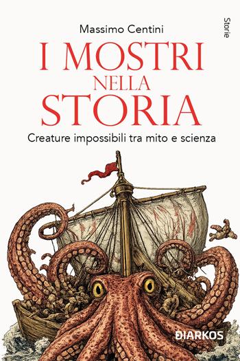 I mostri nella storia. Creature impossibili tra mito e scienza - Massimo Centini - Libro DIARKOS 2026, Storie | libraccio.click