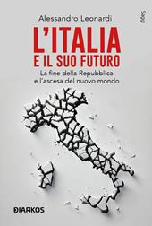 L'Italia e il suo futuro. La fine della Repubblica e l’ascesa del nuovo mondo