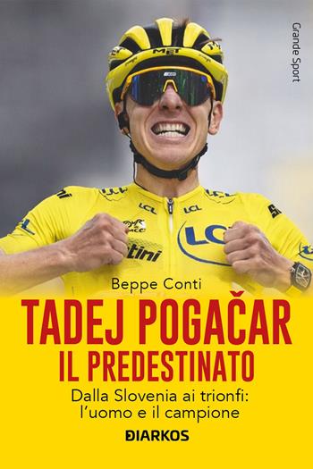 Tadej Pogacar. Il predestinato. Dalla Slovenia ai trionfi: l’uomo e il campione - Beppe Conti - Libro DIARKOS 2026, Grande sport | libraccio.click