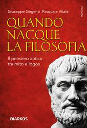 Quando nacque la filosofia. Il pensiero antico tra mito e logos